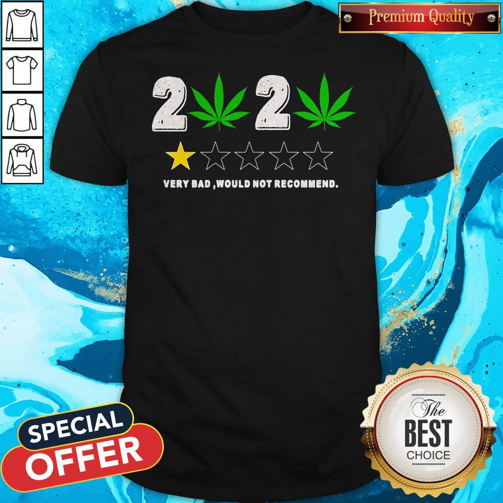 Weed 2020 Very Bad Would Not Recommend Shirt