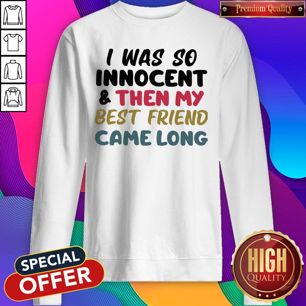 Awesome I Was So Innocent And Then My Best Friend Came Long Shirt - Image 2