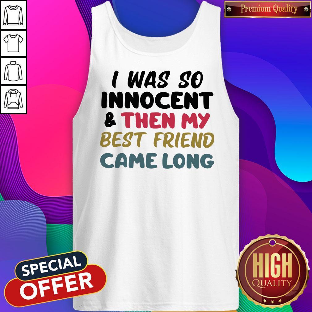 Awesome I Was So Innocent And Then My Best Friend Came Long Shirt - Image 5
