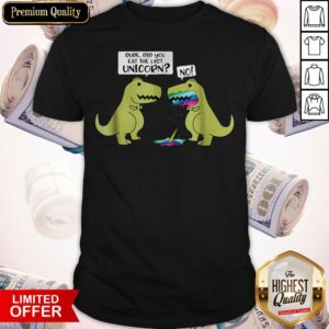 Funny Did You Eat The Last Unicorn Dinosaur Shirt