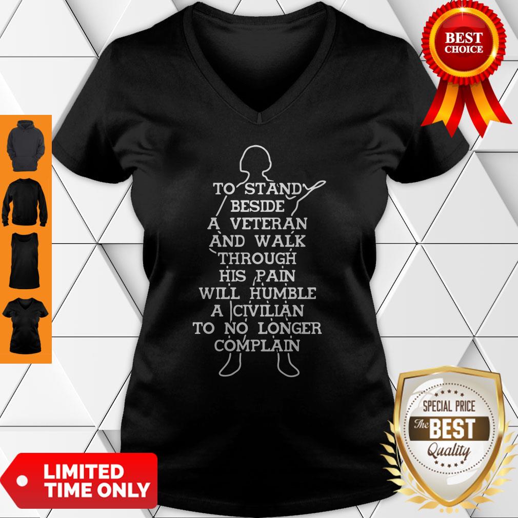 To Stand Beside A Veteran And Walk Through His Pain Will Humble A Civilian To No Longer Complain Shirt - Image 3