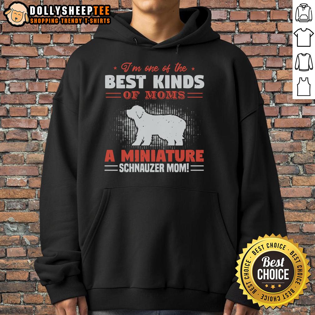 Pretty I'm One Of The Best Kind Of Moms A Miniature Schnauzer Mom T-Shirt - Image 2