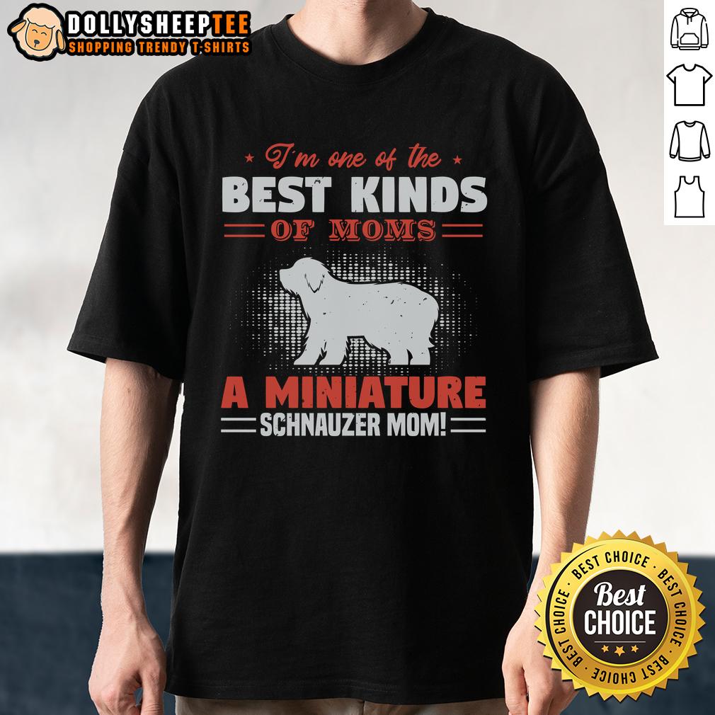 Pretty I'm One Of The Best Kind Of Moms A Miniature Schnauzer Mom T-Shirt