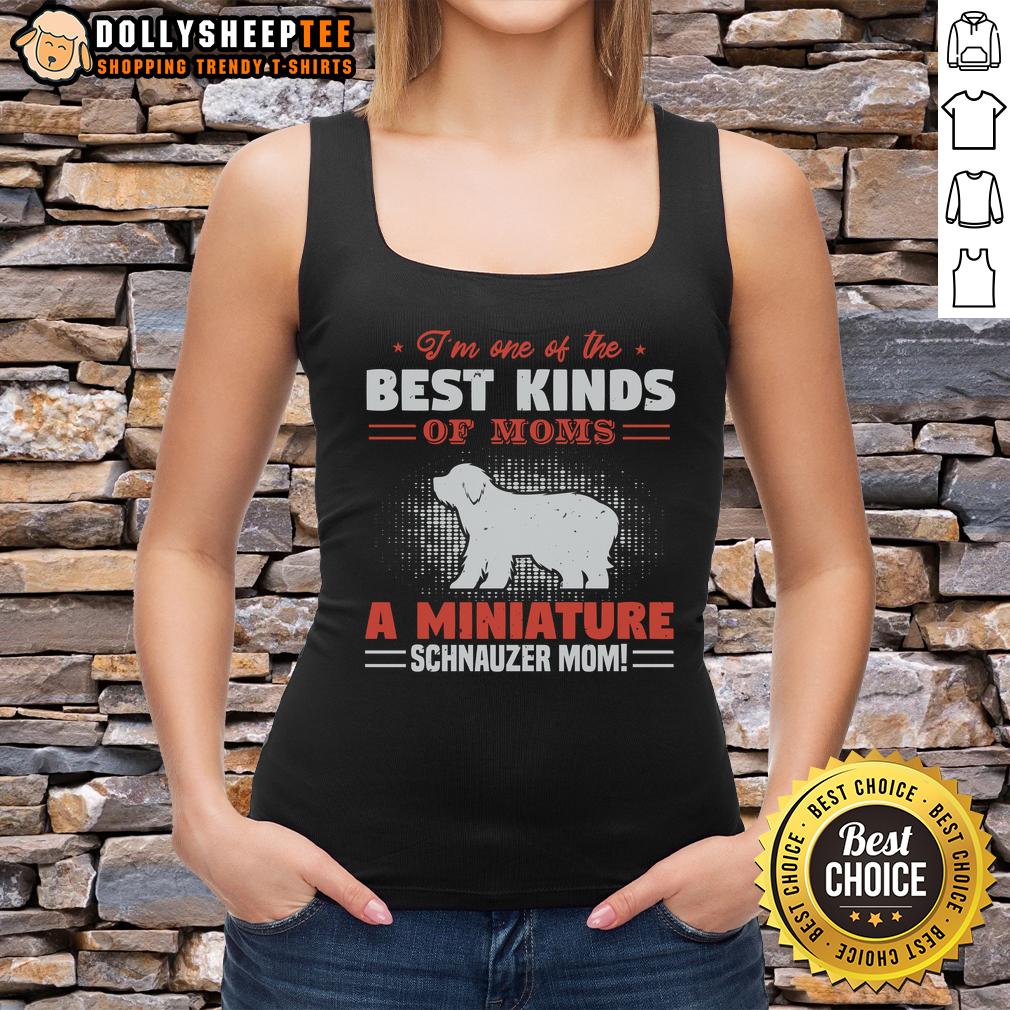 Pretty I'm One Of The Best Kind Of Moms A Miniature Schnauzer Mom T-Shirt - Image 4