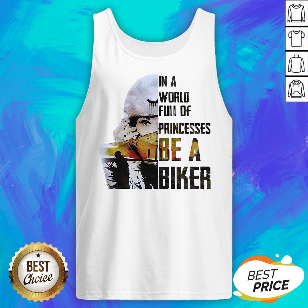 In A World Full Of Princesses Be A Biker Shirt - Image 5