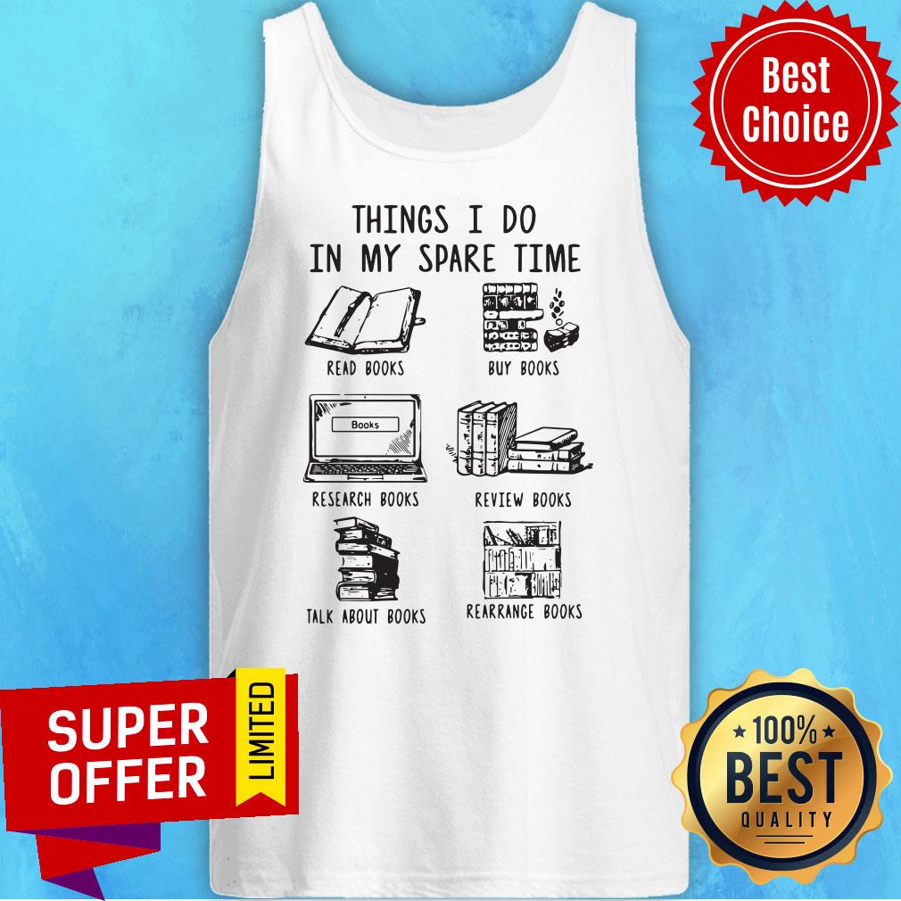 Official Things I Do In My Spare Time Read Books Buy Books Shirt - Image 5