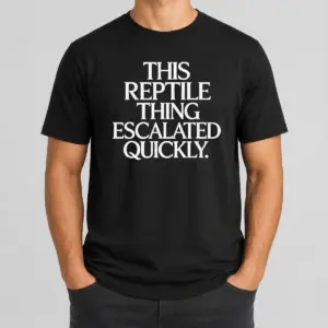 Premium This Reptile Thing Escalated Quickly Bold Sarcastic Statement Quote Typography Shirt