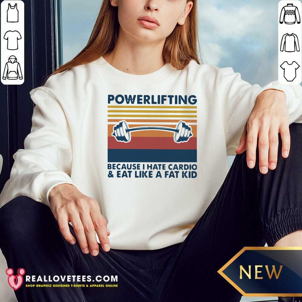 Love Powerlifting Because I Hate Cardio And Eat Like A Fat Kid Vintage Shirt - Image 3