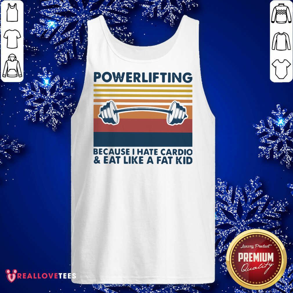 Love Powerlifting Because I Hate Cardio And Eat Like A Fat Kid Vintage Shirt - Image 2