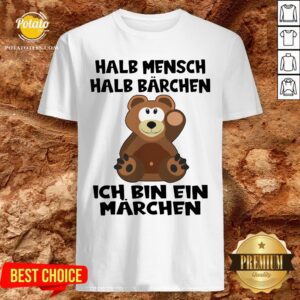 Top Halb Mensch Halb Bärchen Bin Ein Märchen Shirt