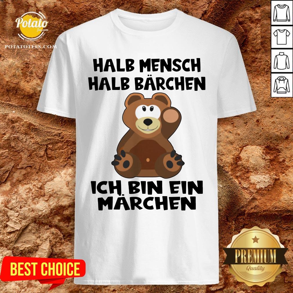 Top Halb Mensch Halb Bärchen Bin Ein Märchen Shirt