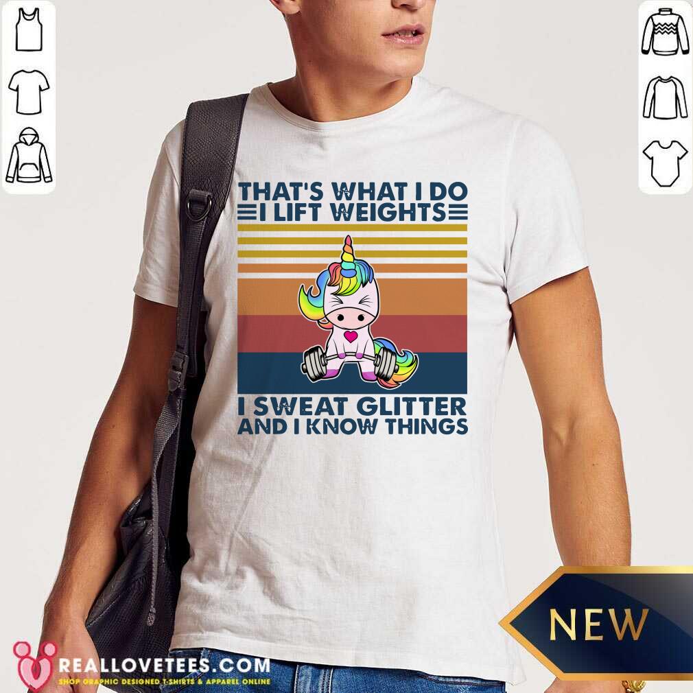 Pro Unicorn That’s What I Do I Lift Weights I Sweat Glitter And I Know Things Shirt