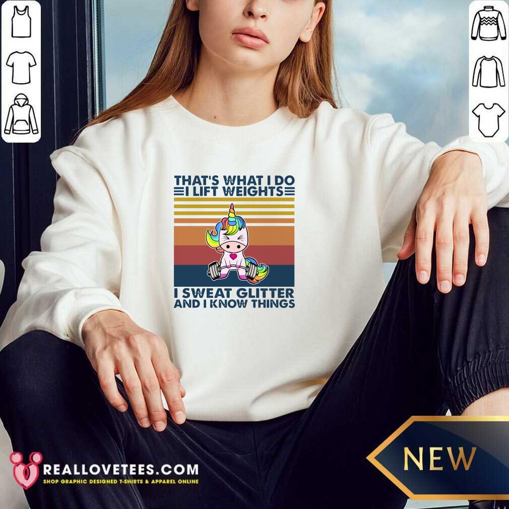 Pro Unicorn That’s What I Do I Lift Weights I Sweat Glitter And I Know Things Shirt - Image 3