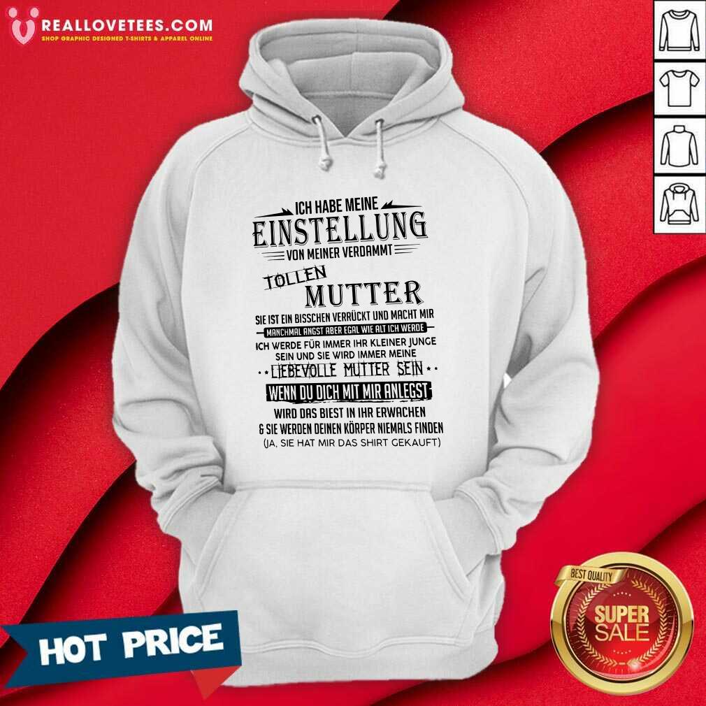 So Ich Habe Meine Einstellung Von Meiner Verdammt Tollen Mutter Ich Liebe Sie Shirt - Image 4
