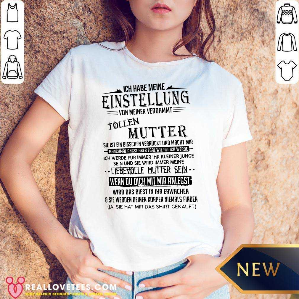 So Ich Habe Meine Einstellung Von Meiner Verdammt Tollen Mutter Ich Liebe Sie Shirt - Image 5