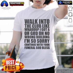 Official Walk Into The Club Like Whaddup T-Shirt