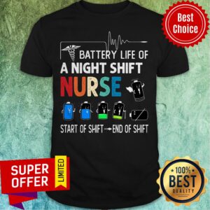 Battery Life Of A Night Shift Nurse Start Of Shift End Of Shift Shirt