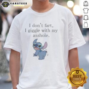 Funny Stitch Show Ass I Don't Fart I Giggle With My Asshole T-Shirt