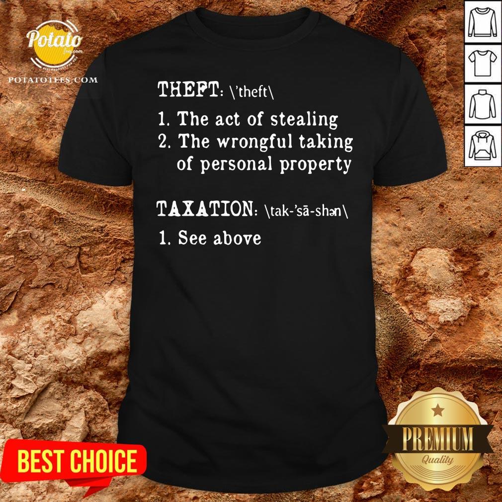 Nice Theft The Act Of Stealing The Wrongful Taking Of Personal Property Taxation See Above Shirt