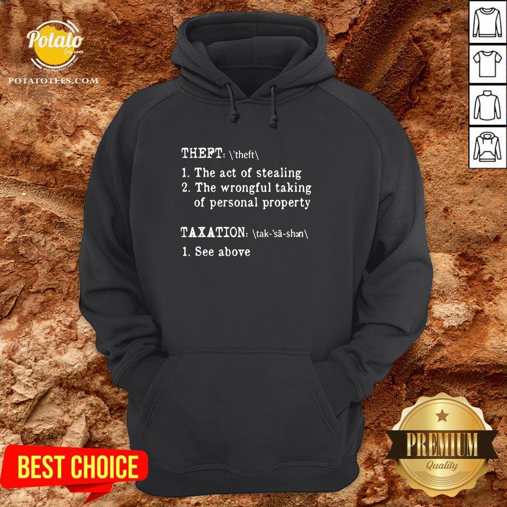 Nice Theft The Act Of Stealing The Wrongful Taking Of Personal Property Taxation See Above Shirt - Image 5