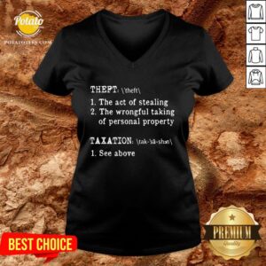 Alternative view of Nice Theft The Act Of Stealing The Wrongful Taking Of Personal Property Taxation See Above Shirt
