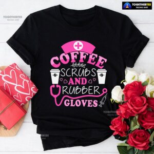 Coffee Scrubs And Rubber Gloves Nurse Stethoscope Syringe T-Shirt