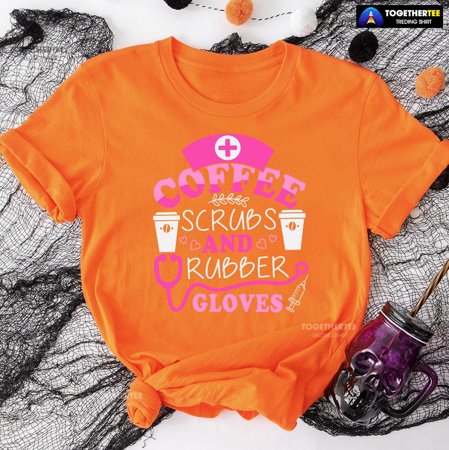 Coffee Scrubs And Rubber Gloves Nurse Stethoscope Syringe T-Shirt - Image 10