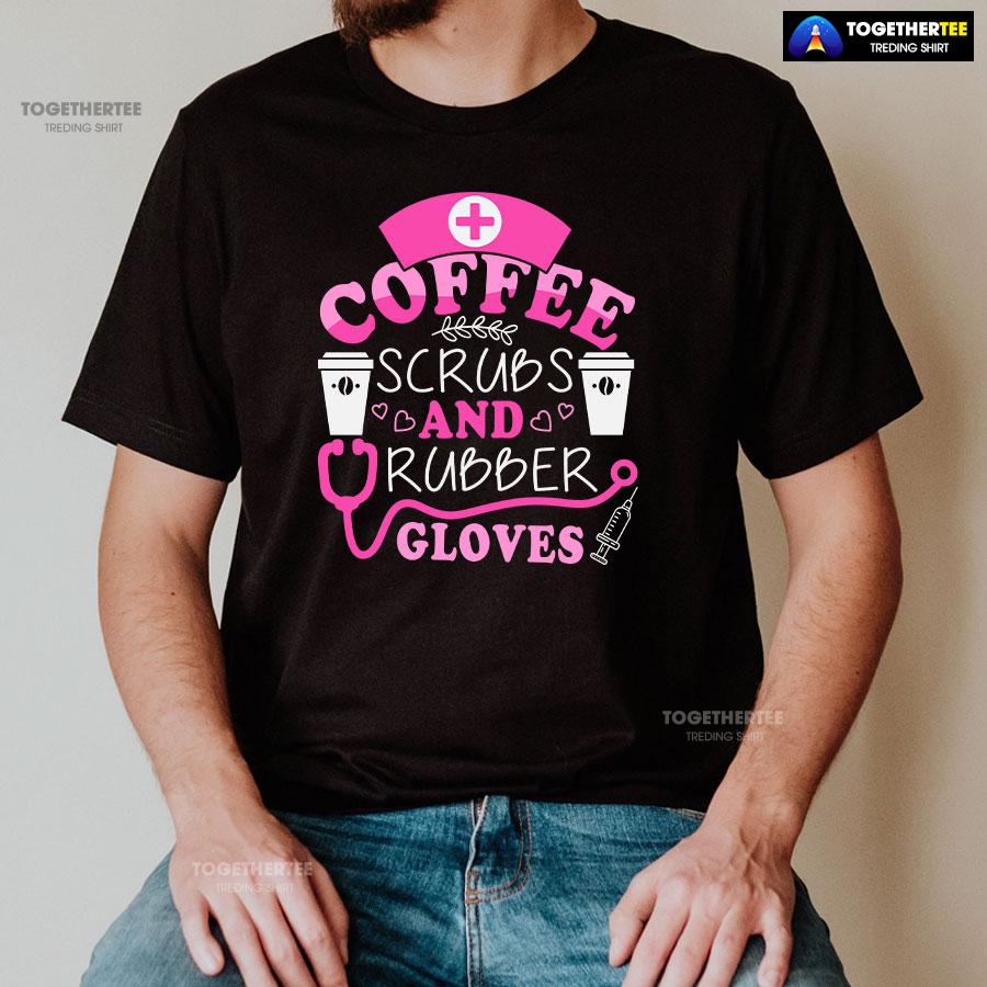 Coffee Scrubs And Rubber Gloves Nurse Stethoscope Syringe T-Shirt - Image 2
