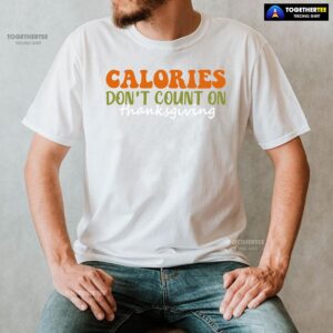 Alternative view of Calories Don’t Count On Thanksgiving T-Shirt