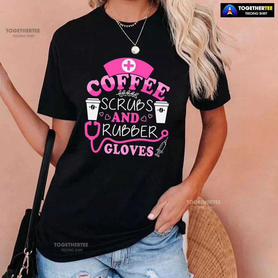 Coffee Scrubs And Rubber Gloves Nurse Stethoscope Syringe T-Shirt - Image 3