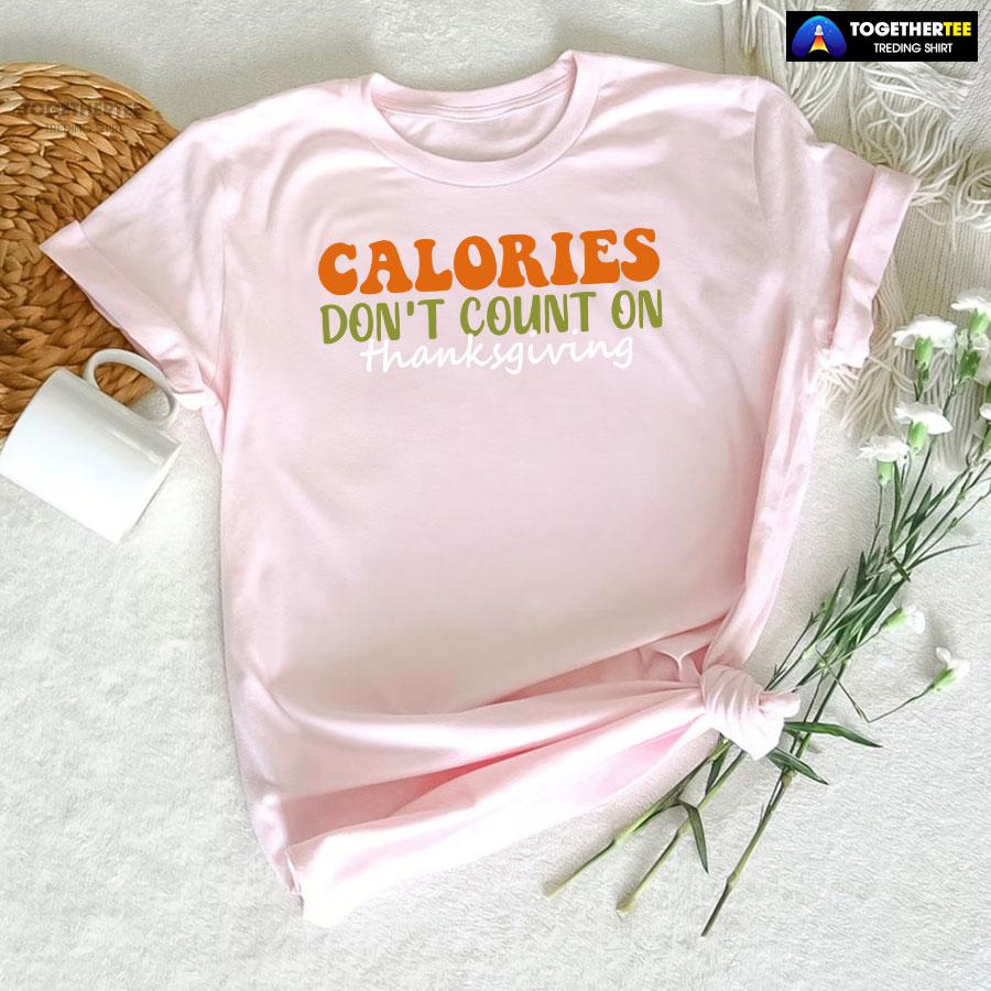 Calories Don’t Count On Thanksgiving T-Shirt - Image 6