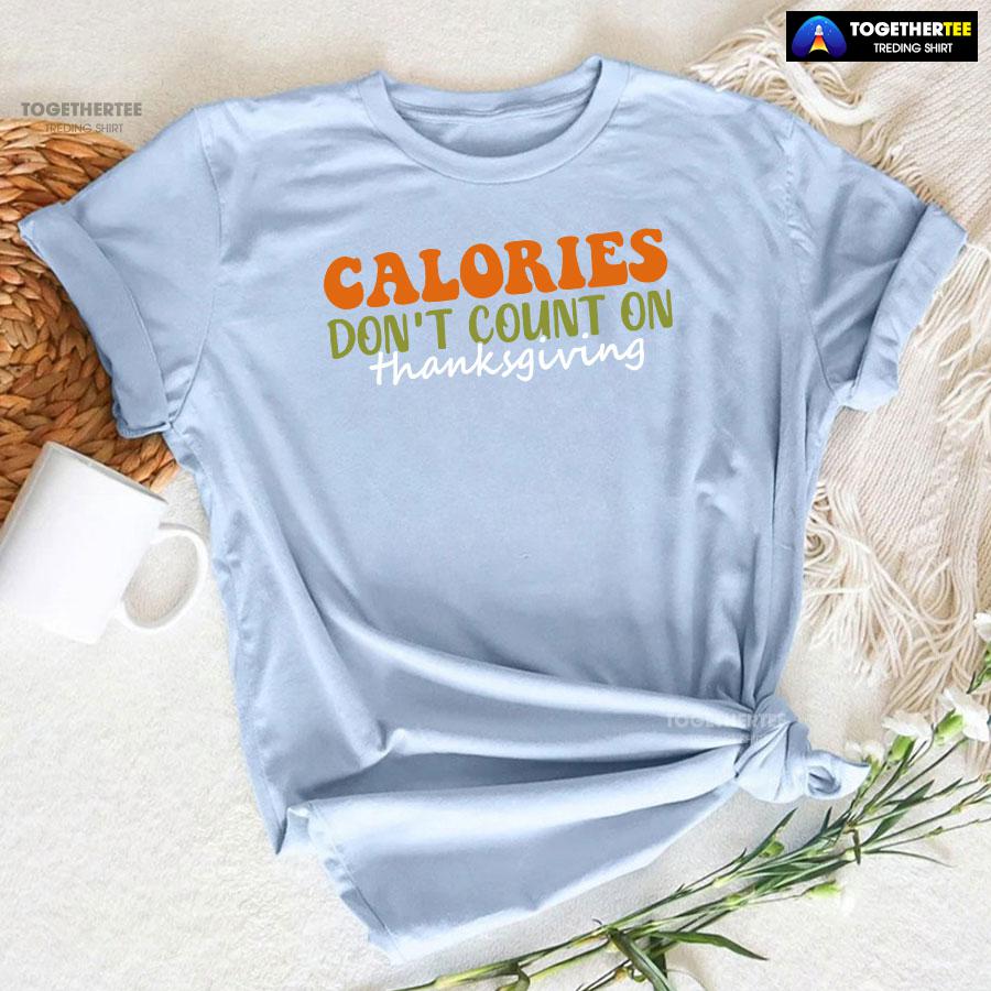 Calories Don’t Count On Thanksgiving T-Shirt
