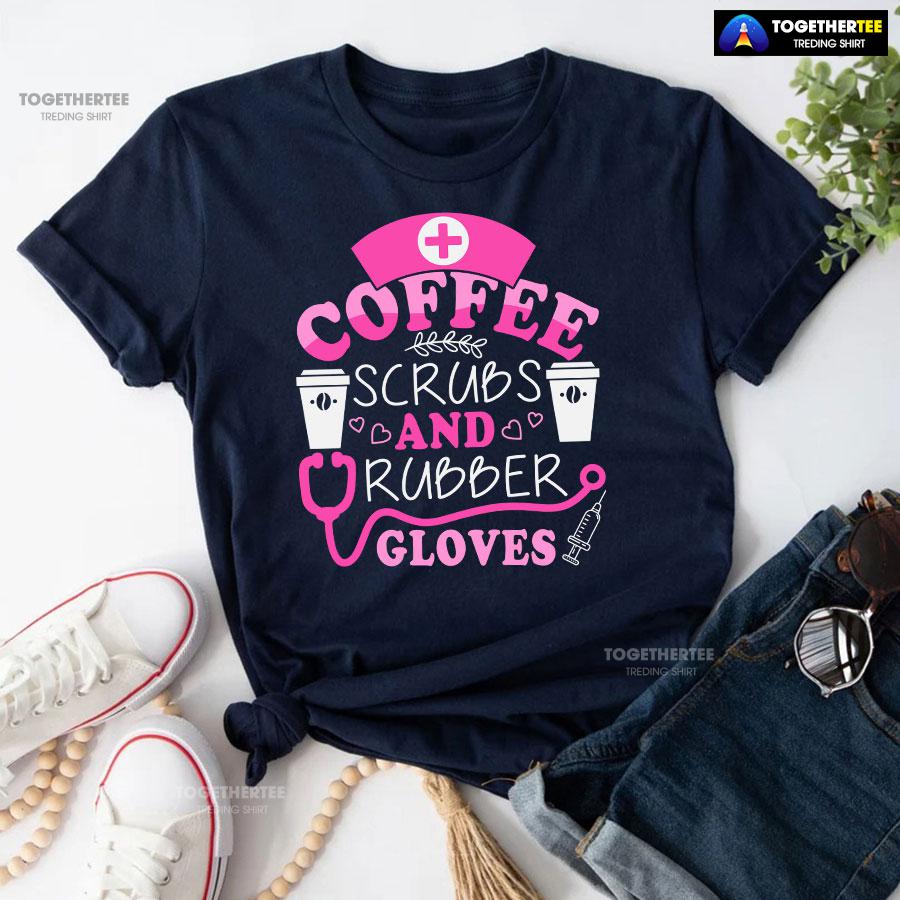Coffee Scrubs And Rubber Gloves Nurse Stethoscope Syringe T-Shirt - Image 5