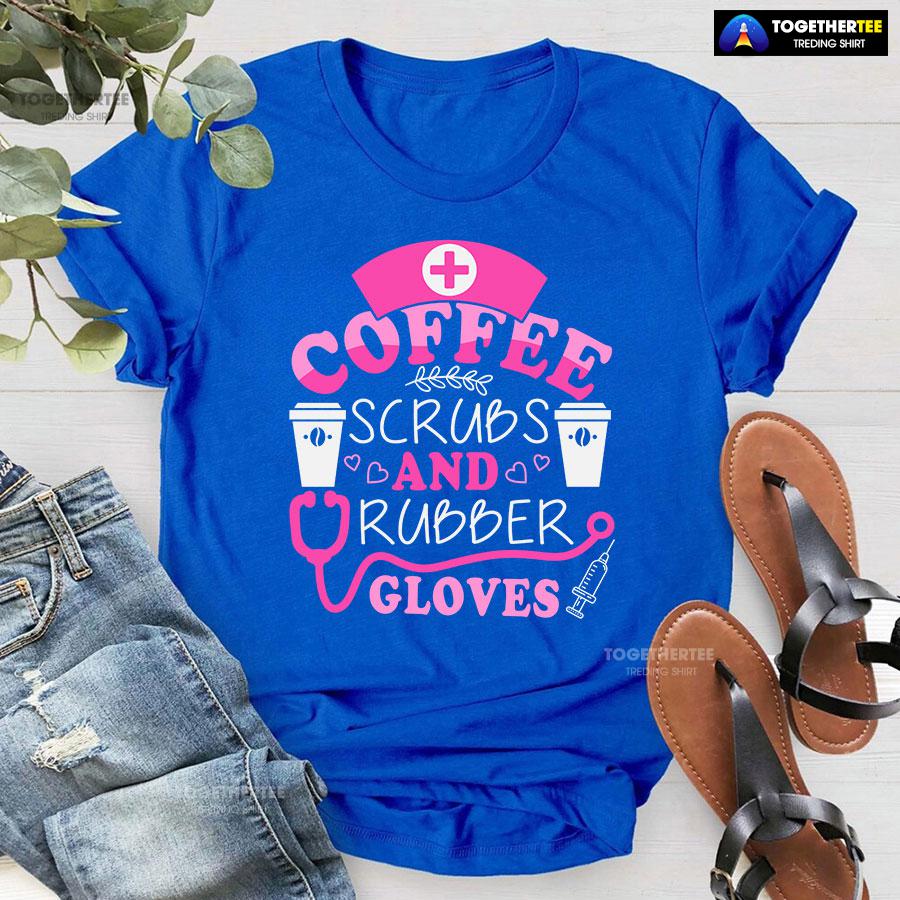 Coffee Scrubs And Rubber Gloves Nurse Stethoscope Syringe T-Shirt - Image 6