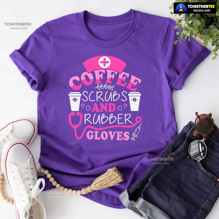 Coffee Scrubs And Rubber Gloves Nurse Stethoscope Syringe T-Shirt - Image 7