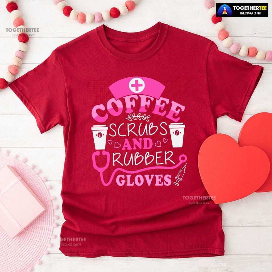 Coffee Scrubs And Rubber Gloves Nurse Stethoscope Syringe T-Shirt - Image 8