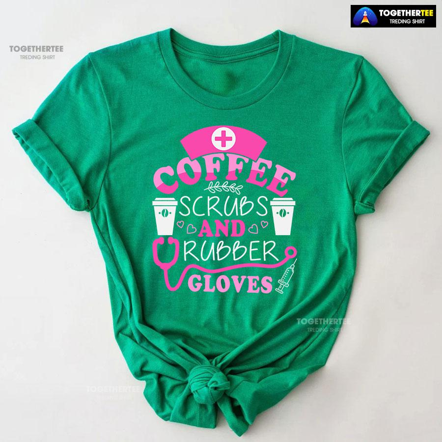 Coffee Scrubs And Rubber Gloves Nurse Stethoscope Syringe T-Shirt - Image 9