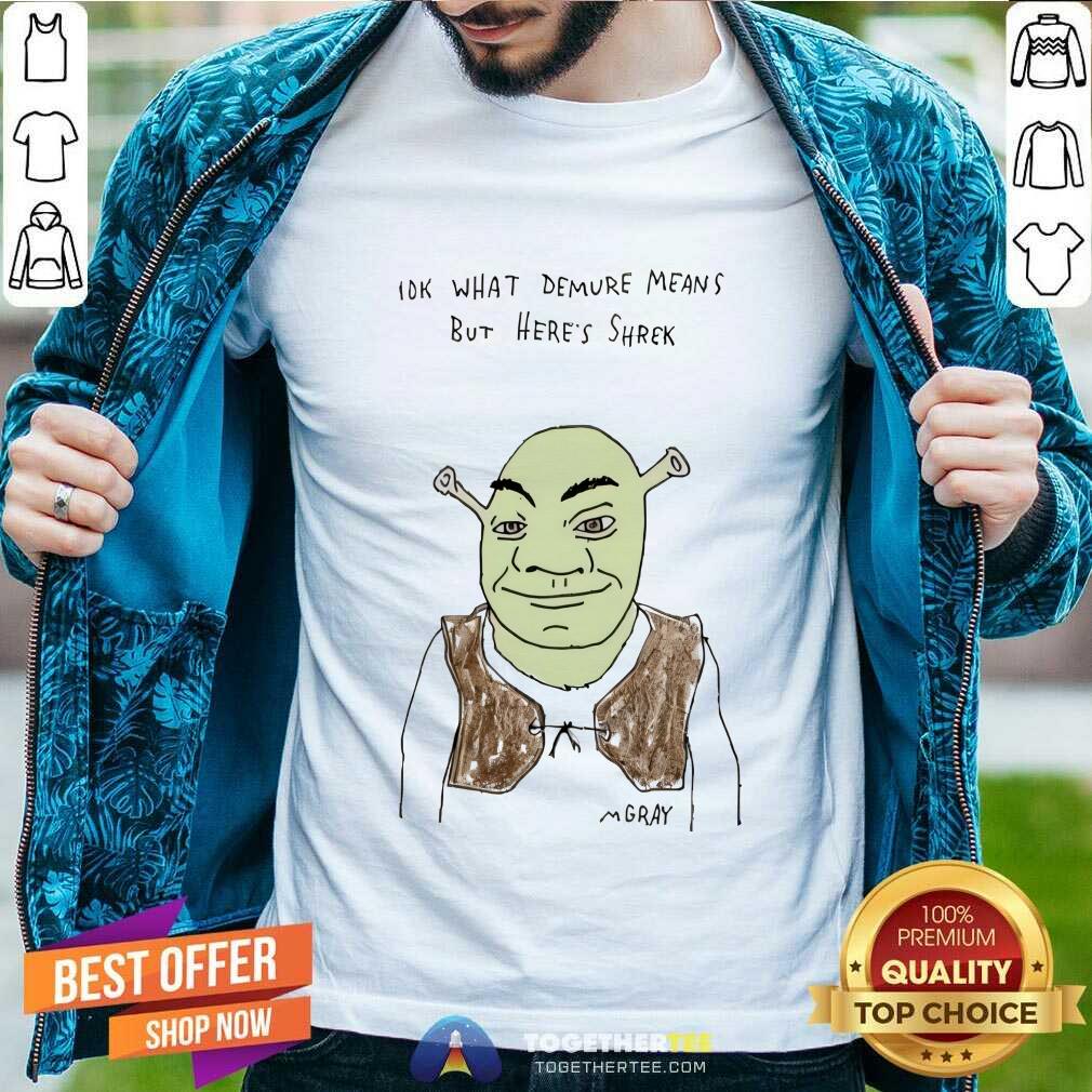 Good Iok What Demure Means But Here’s Shrek T-Shirt