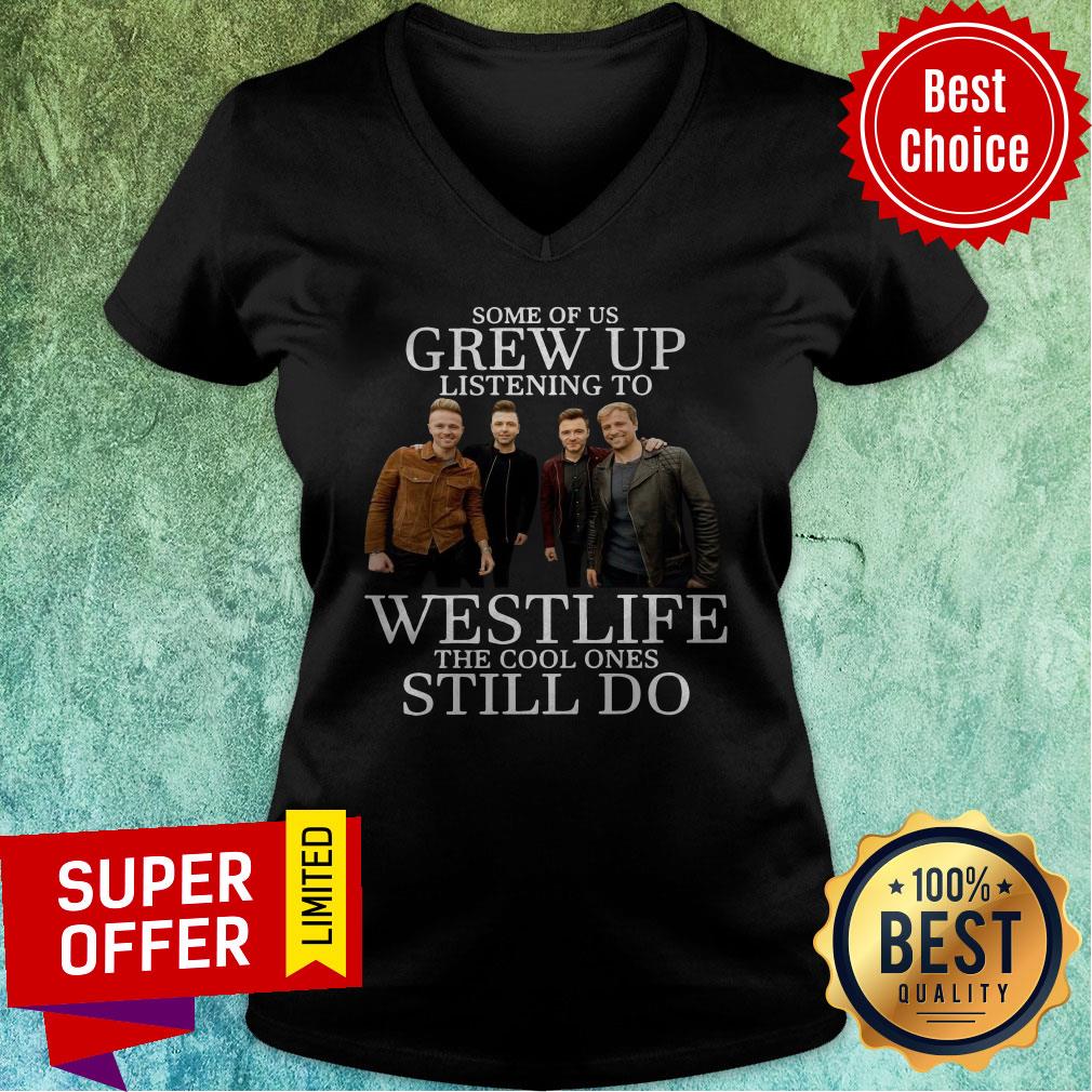 Nice Some Of Us Grew Up Listening To Westlife The Cool Ones Still Do Shirt - Image 4