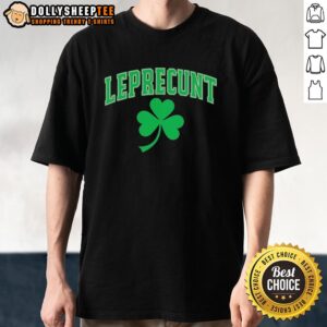 Nice Leprecunt Shamrock St. Patrick's Day T-Shirt