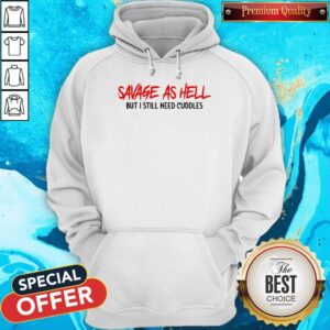 Alternative view of Funny Savage As Hell But I Still Need Cuddles T-Shirt