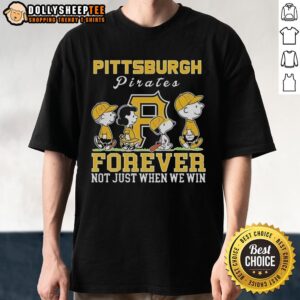Premium Snoopy And Charlie Brown Pittsburgh Pirates Baseball Forever Not Just When We Win T-Shirt