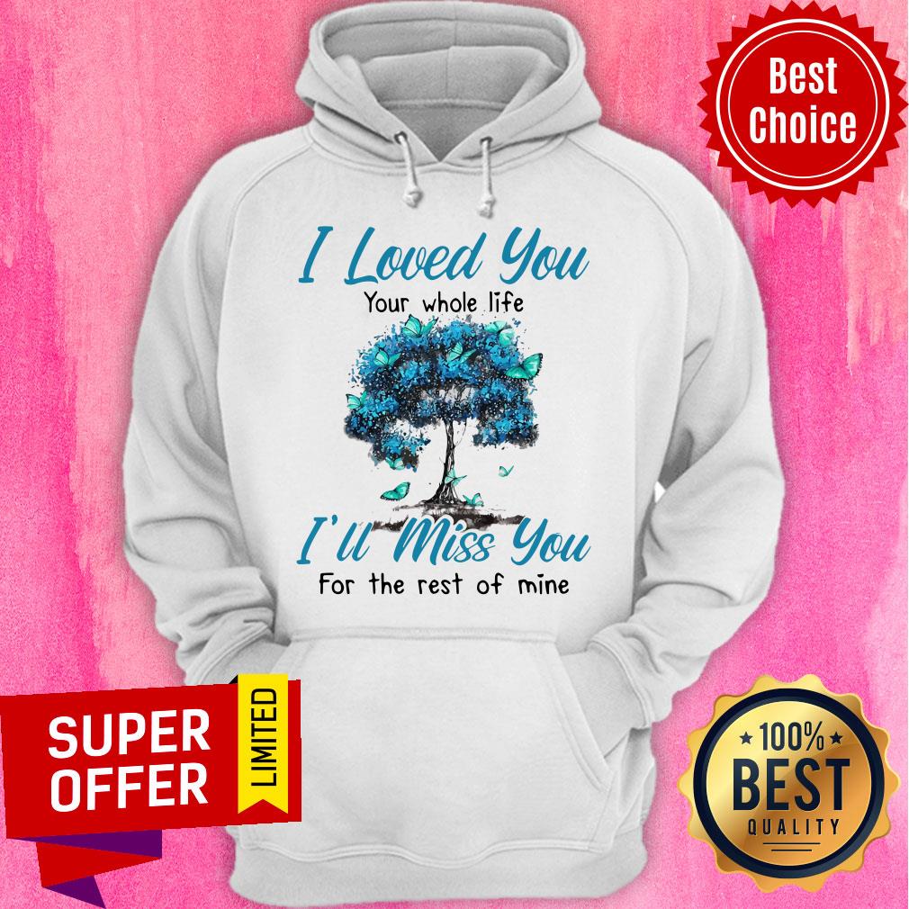 Nice I Loved You Your Whole Life I’ll Miss You For The Rest Of Mine Shirt - Image 3