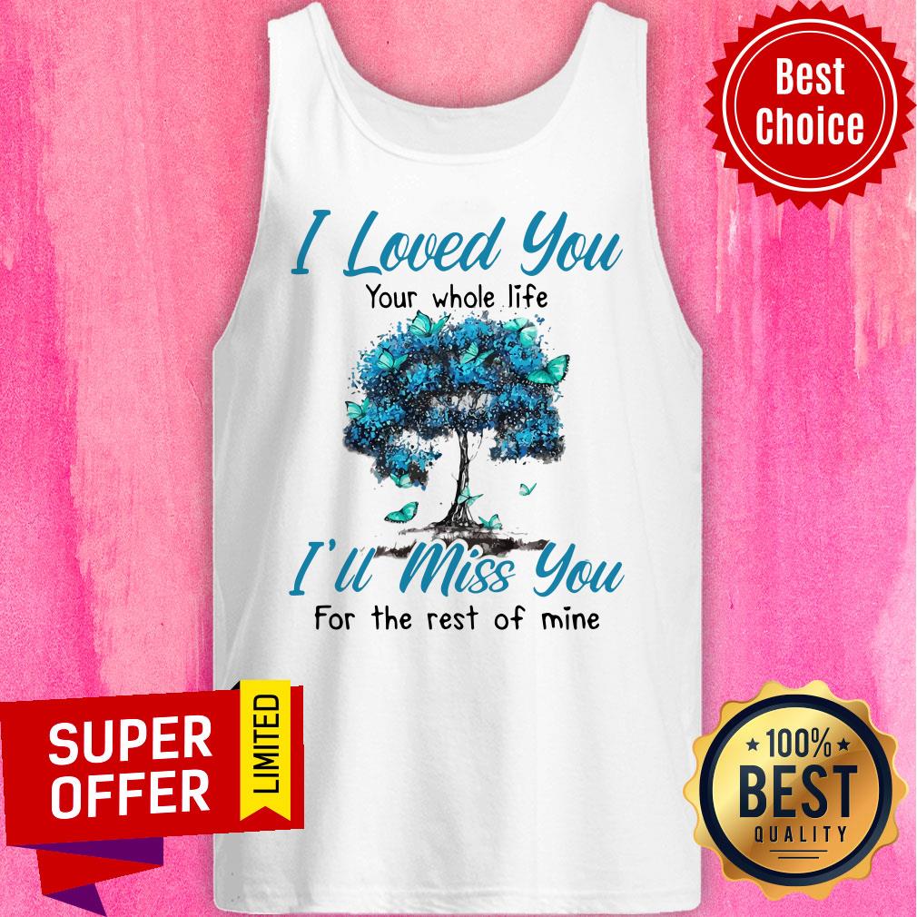 Nice I Loved You Your Whole Life I’ll Miss You For The Rest Of Mine Shirt - Image 5