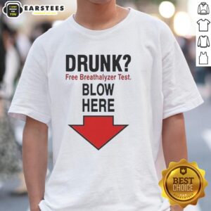 Awesome Drunk Free Breathalyzer Test Blow Here T-Shirt