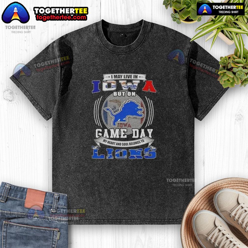 Nice I May Live In Iowa But On Game Day Detroit Lions Football T-Shirt - Image 6