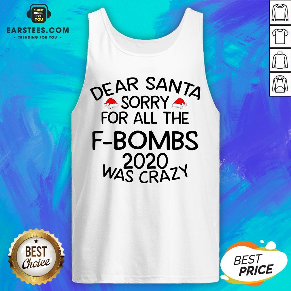 Funny Dear Santa Sorry For All The F-bombs 2020 Was Crazy Shirt - Image 4