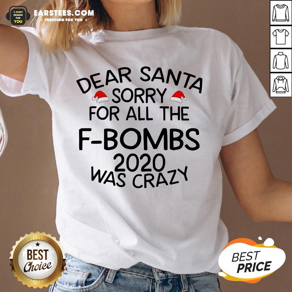 Funny Dear Santa Sorry For All The F-bombs 2020 Was Crazy Shirt - Image 3
