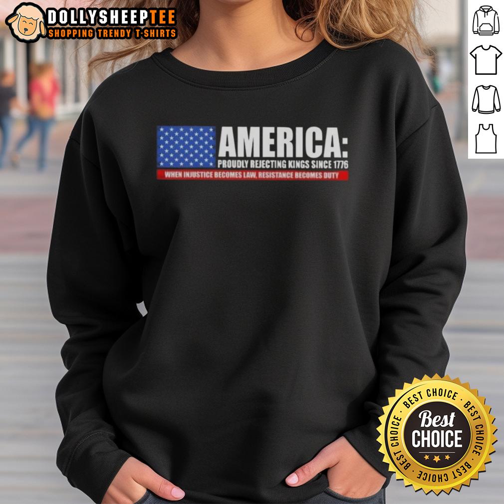 Premium America Proudly Rejecting Kings Since 1776 When Injustice Becomes Law Resistance Becomes Duty T-Shirt - Image 5