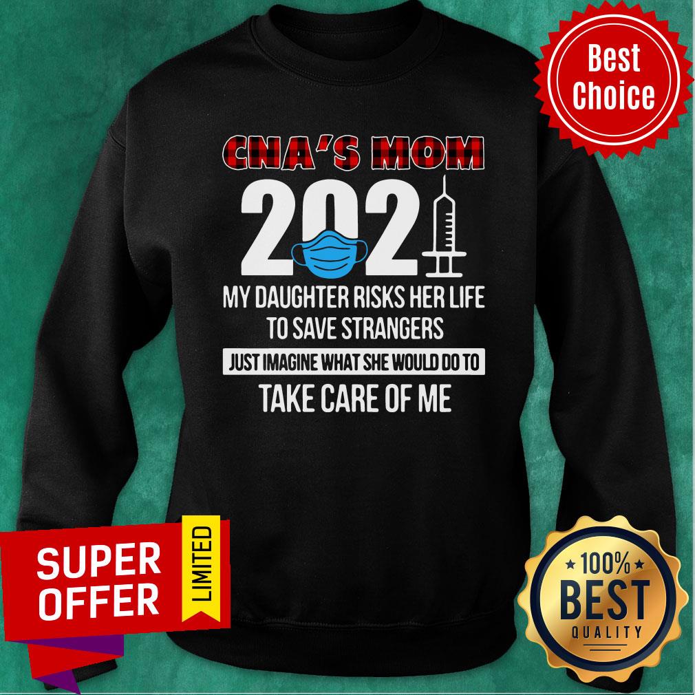 CNA's Mom 2021 Daughter Risks Her Life Strangers Do To Take Care Me Shirt - Image 5